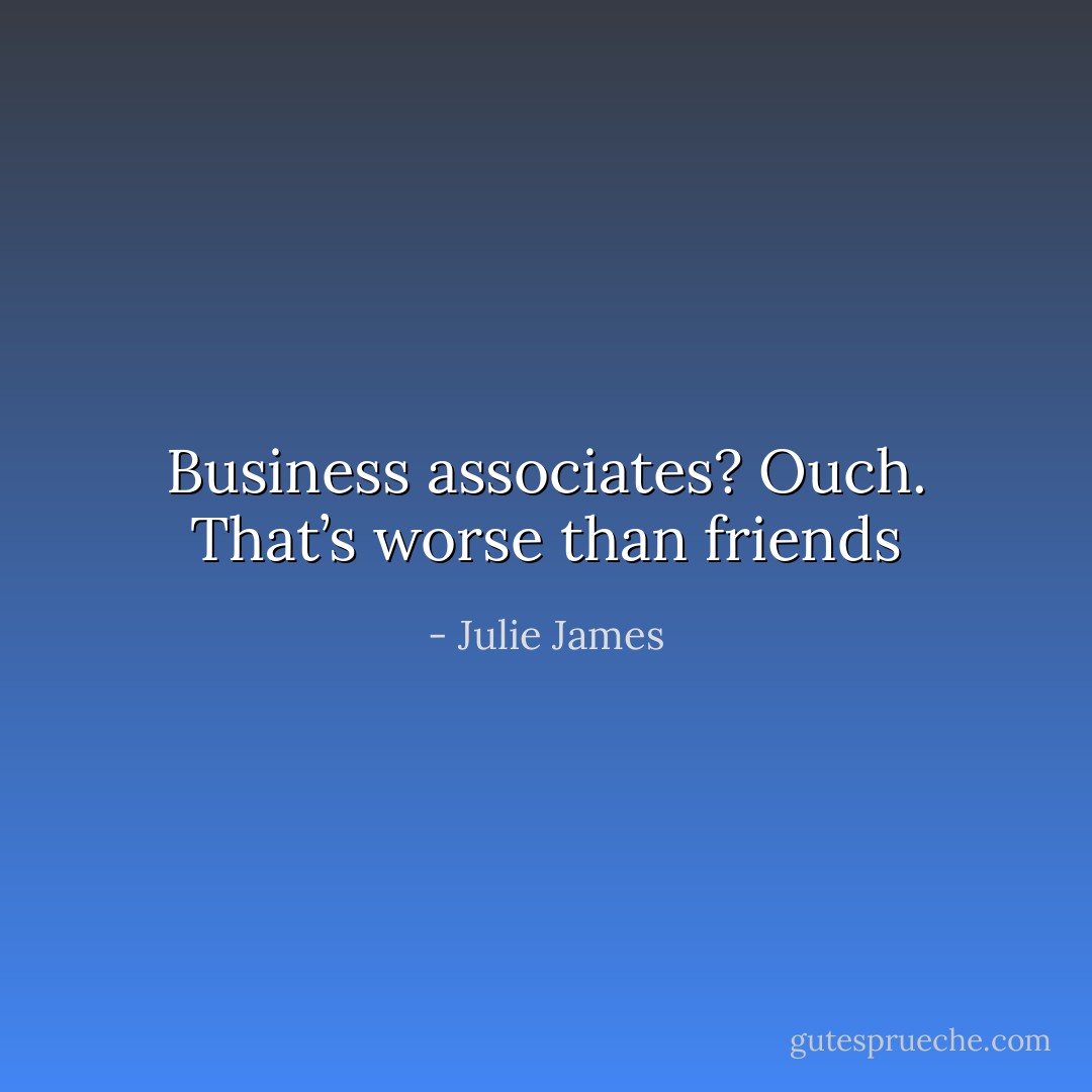 Business associates? Ouch. That’s worse than friends - Julie James