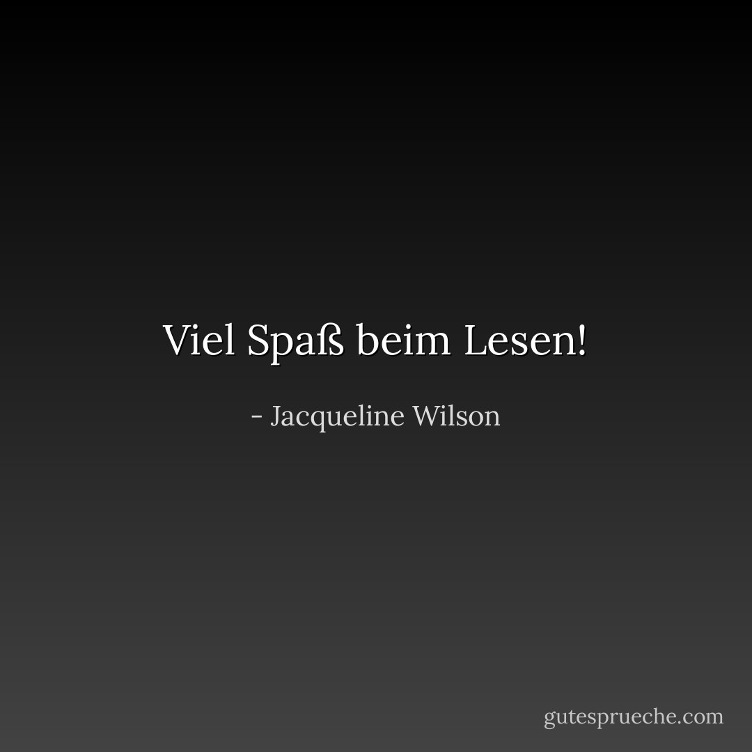 Viel Spaß beim Lesen! - Jacqueline Wilson<