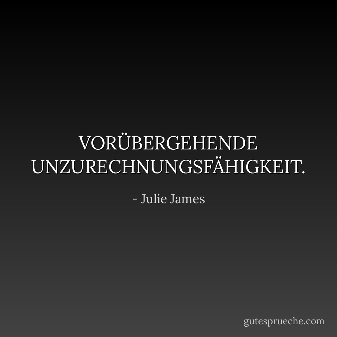 VORÜBERGEHENDE UNZURECHNUNGSFÄHIGKEIT. - Julie James<