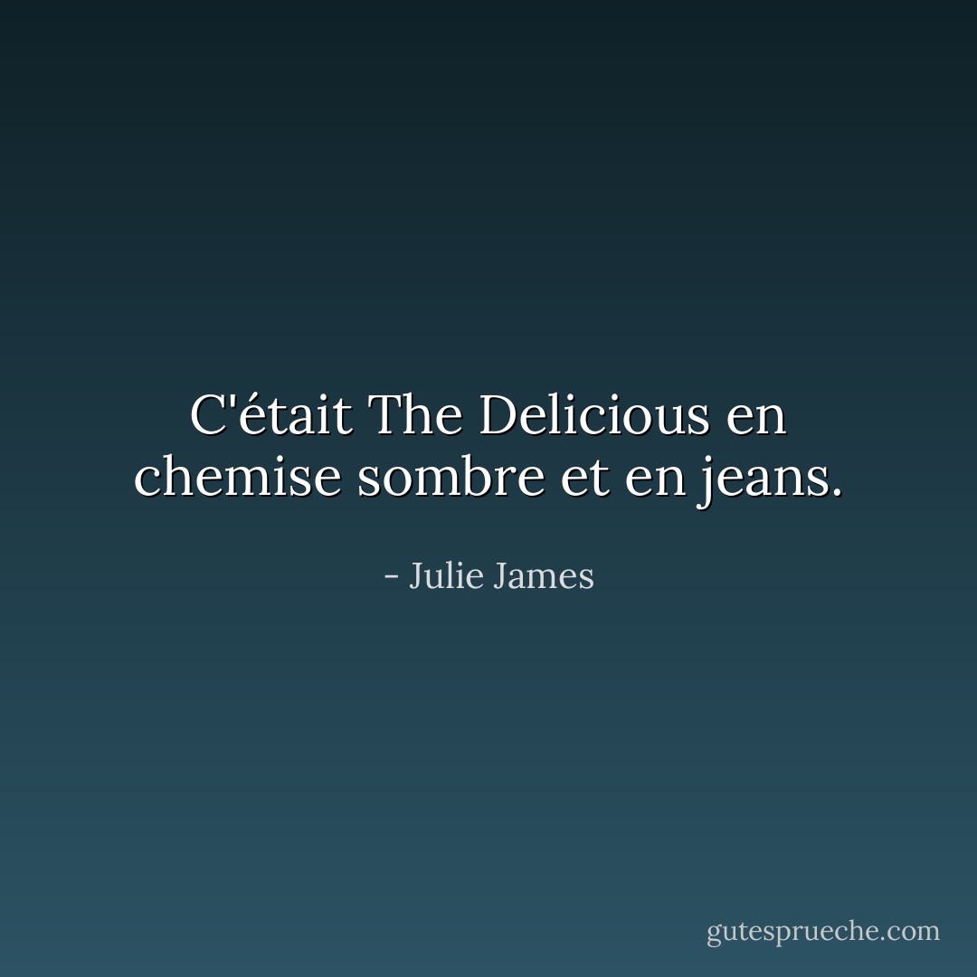 C'était The Delicious en chemise sombre et en jeans. - Julie James
