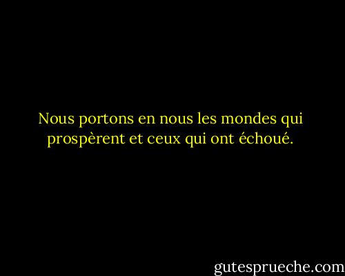 Nous portons en nous les mondes qui prospèrent et ceux qui ont échoué. - Christopher Okigbo