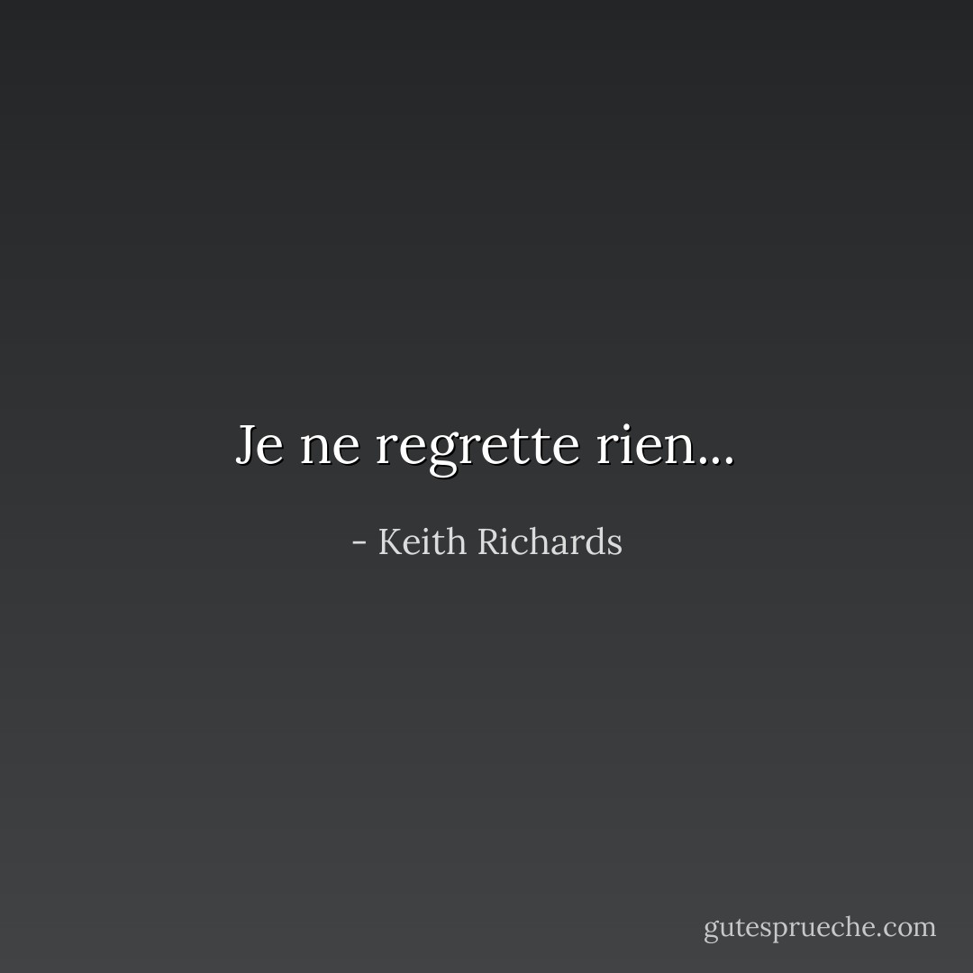 Je ne regrette rien... - Keith Richards