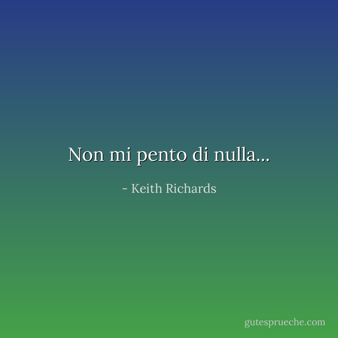Non mi pento di nulla... - Keith Richards