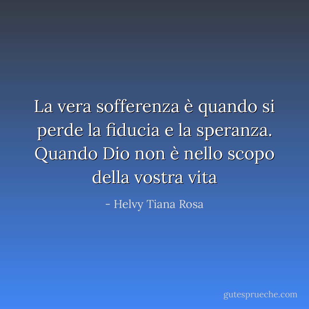 La vera sofferenza è quando si perde la fiducia e la speranza. Quando Dio non è nello scopo della vostra vita - Helvy Tiana Rosa