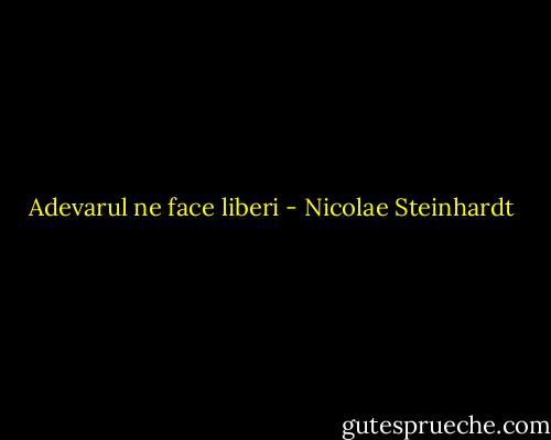 Adevarul ne face liberi - Nicolae Steinhardt