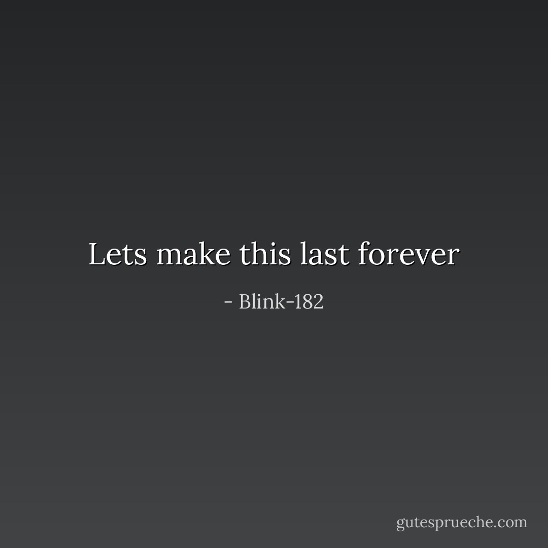 Lets make this last forever - Blink-182