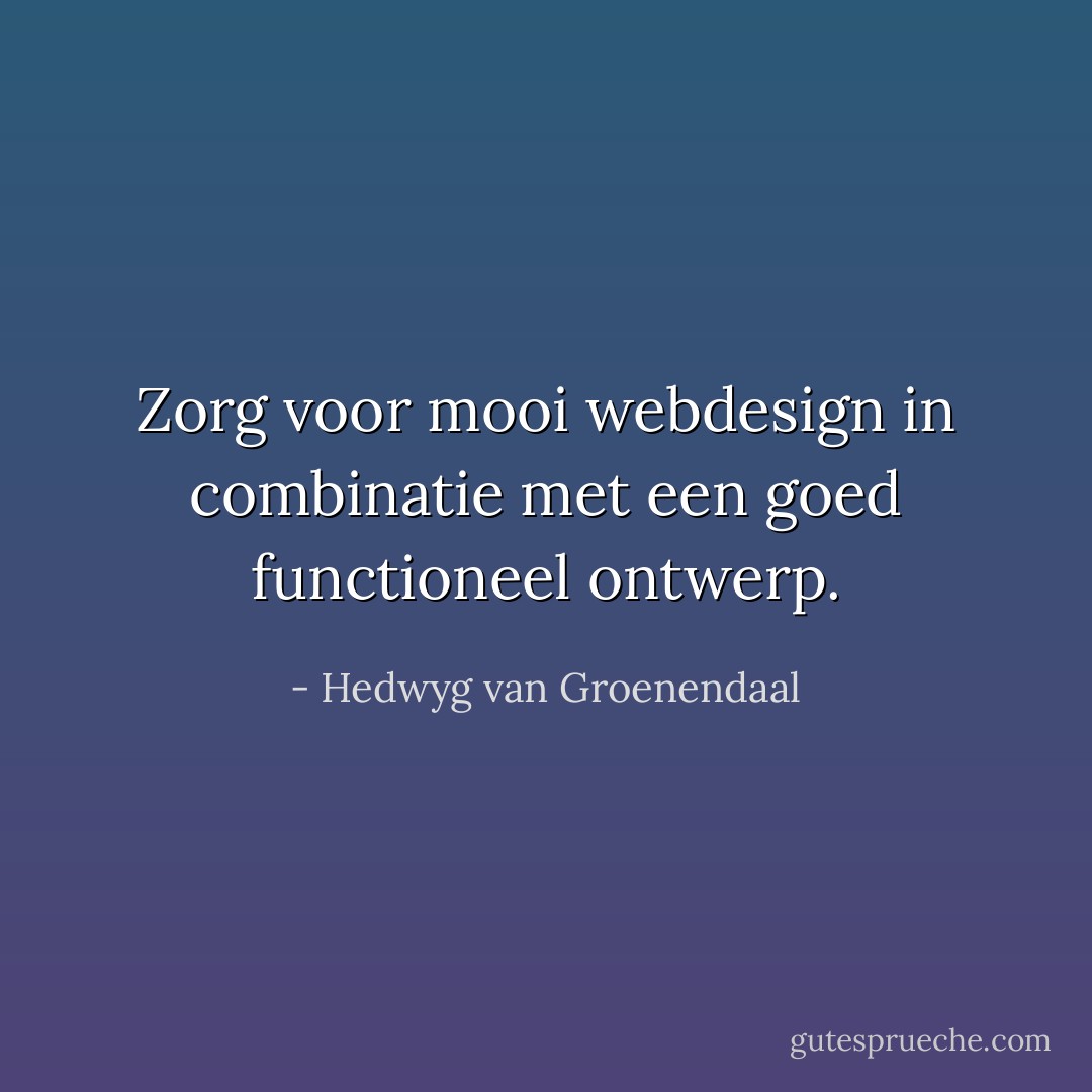 Zorg voor mooi webdesign in combinatie met een goed functioneel ontwerp. - Hedwyg van Groenendaal