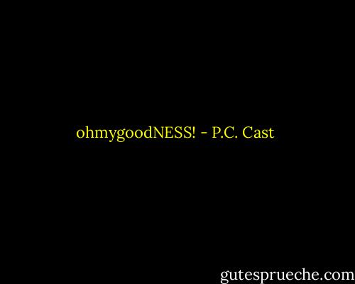 ohmygoodNESS! - P.C. Cast