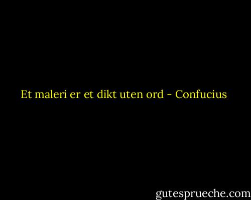 Et maleri er et dikt uten ord - Confucius