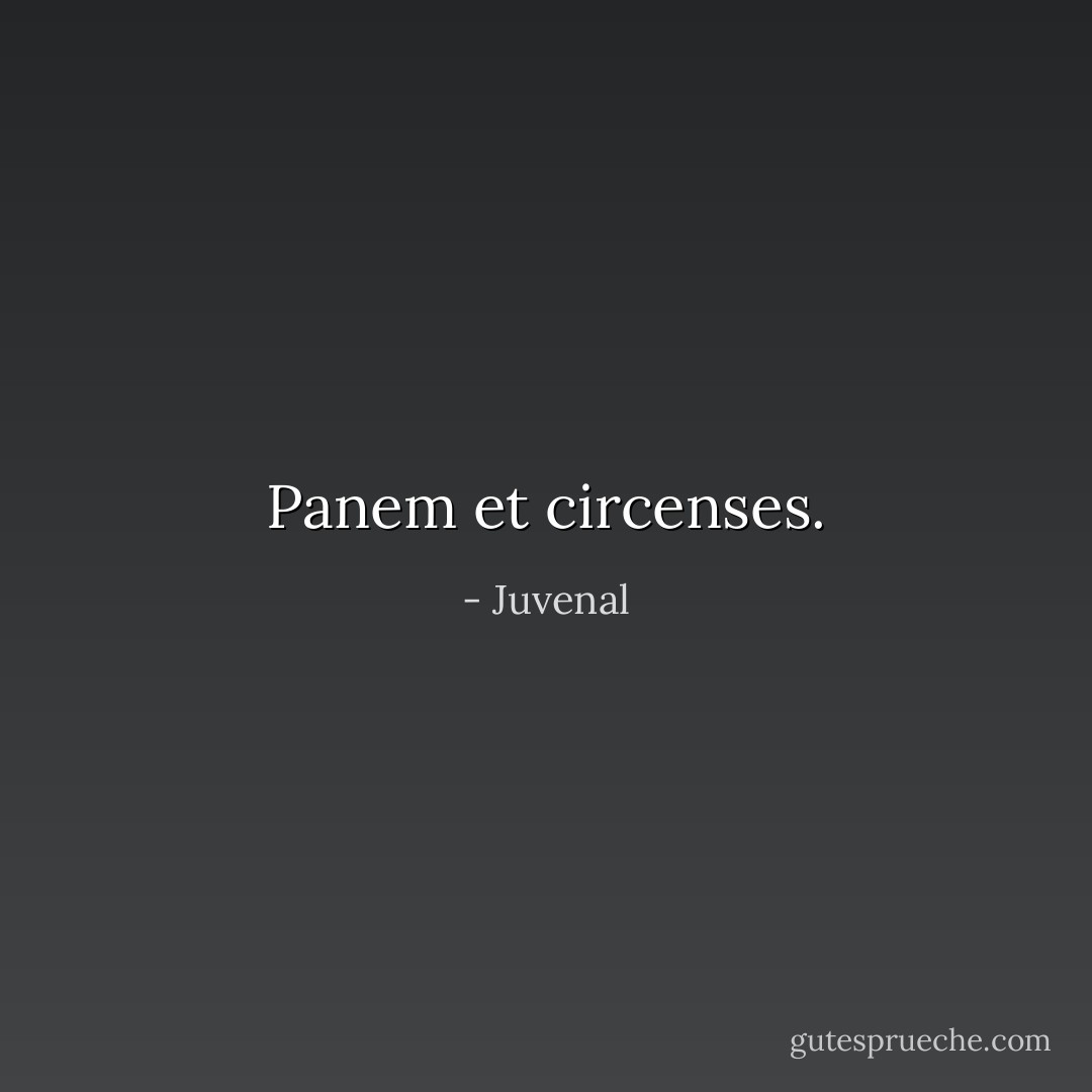Panem et circenses. - Juvenal