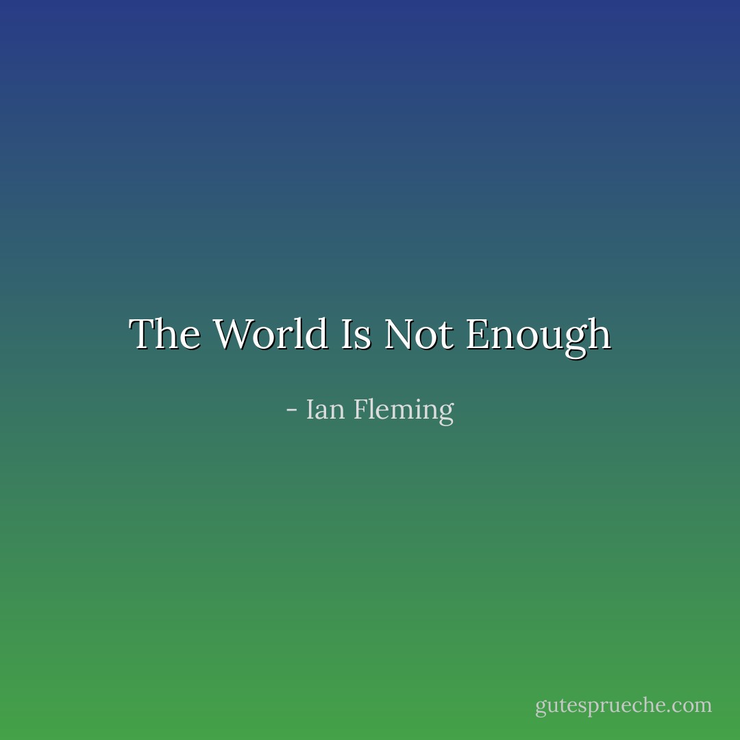 The World Is Not Enough - Ian Fleming