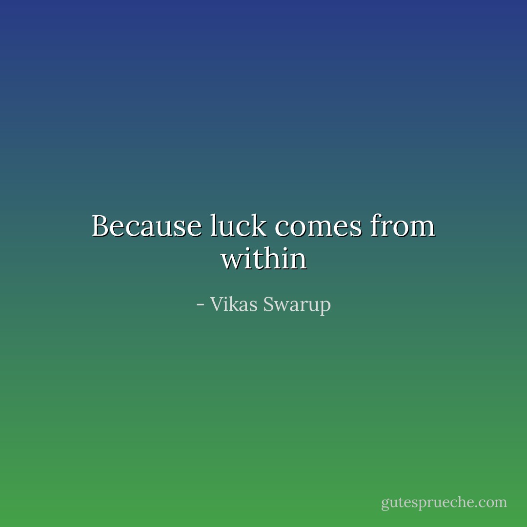 Because luck comes from within - Vikas Swarup