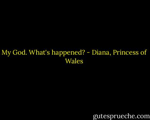 My God. What's happened? - Diana, Princess of Wales