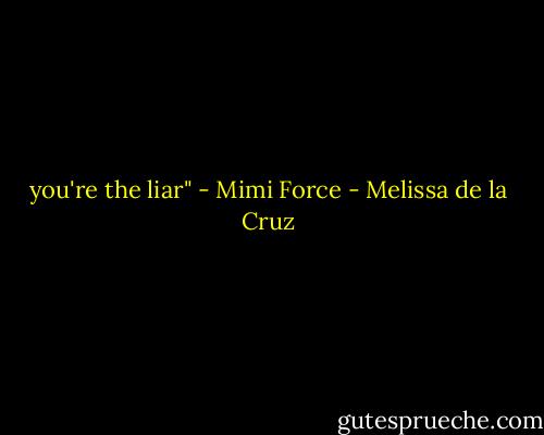 you're the liar" - Mimi Force - Melissa de la Cruz