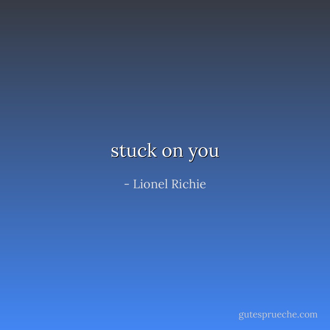 stuck on you - Lionel Richie