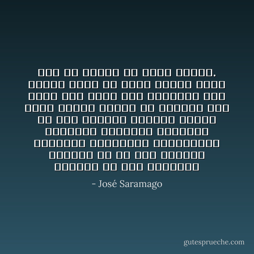 الوحدة لم تكن بالرفقة الطيبة قط يا دون جوزيه، فالأحزان الكبيرة، والاغواءات الكبيرة والأخطاء الكبيرة هي على الدوام تقريباً نتيجة بقاء المرء وحيدا في الحياة دون صديق فطن يمكن طلب النصيحة منه عندما يحدث ما يعكر صفونا أكثر مما هو معهود في بقية الأيام. - José Saramago