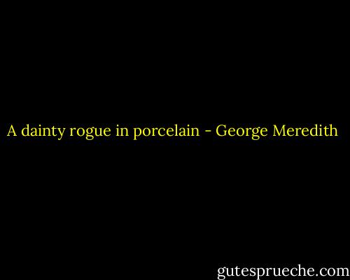 A dainty rogue in porcelain - George Meredith