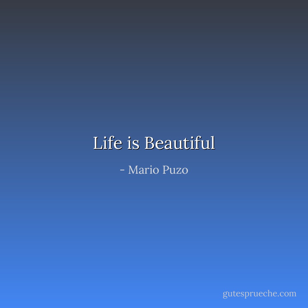 Life is Beautiful - Mario Puzo