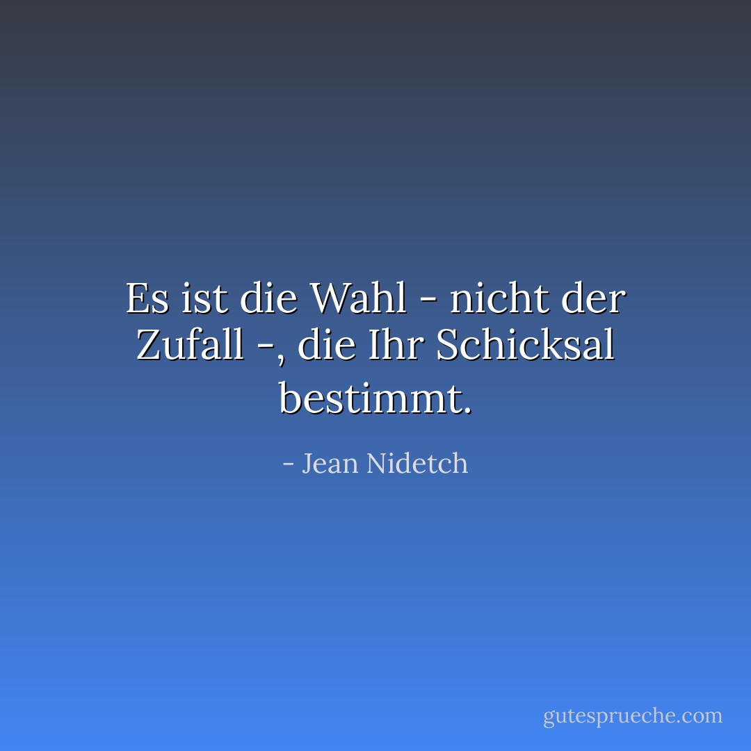 Es ist die Wahl - nicht der Zufall -, die Ihr Schicksal bestimmt. - Jean Nidetch<