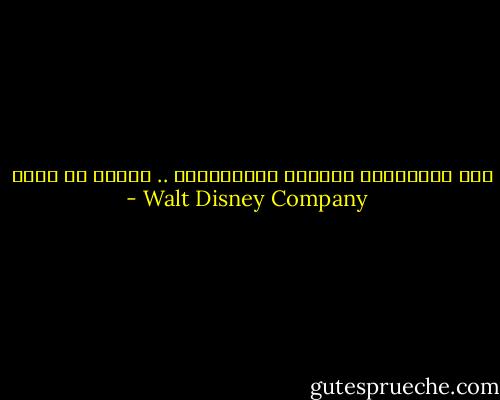 كنت لاتستطيع التنبؤ بالمستقبل .. فحاول أن تصنع - Walt Disney Company