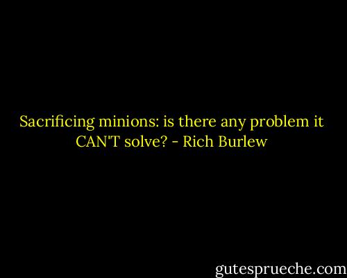 Sacrificing minions: is there any problem it CAN'T solve? - Rich Burlew