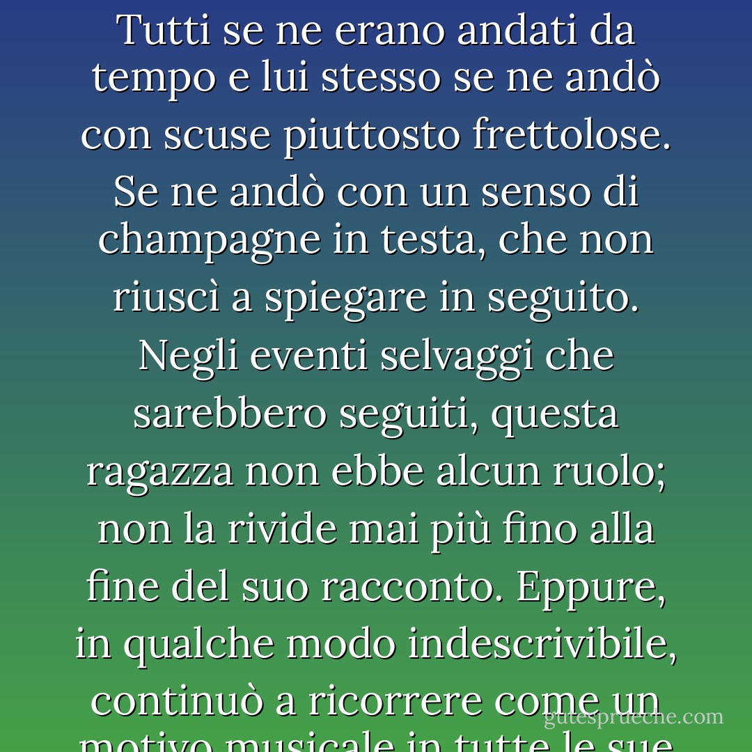 Fissò e parlò con i capelli rossi e il viso divertito della ragazza per quelli che sembrarono essere alcuni minuti; poi, sentendo che i gruppi in un posto del genere dovevano mescolarsi, si alzò in piedi. Con suo grande stupore, scoprì che l'intero giardino era vuoto. Tutti se ne erano andati da tempo e lui stesso se ne andò con scuse piuttosto frettolose. Se ne andò con un senso di champagne in testa, che non riuscì a spiegare in seguito. Negli eventi selvaggi che sarebbero seguiti, questa ragazza non ebbe alcun ruolo; non la rivide mai più fino alla fine del suo racconto. Eppure, in qualche modo indescrivibile, continuò a ricorrere come un motivo musicale in tutte le sue folli avventure successive, e la gloria dei suoi strani capelli correva come un filo rosso attraverso quegli arazzi scuri e mal disegnati della notte. Ciò che seguì fu così inverosimile che avrebbe potuto essere un sogno. - G.K. Chesterton