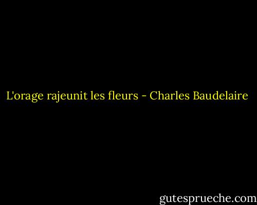 L'orage rajeunit les fleurs - Charles Baudelaire