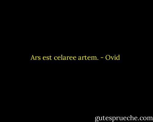 Ars est celaree artem. - Ovid