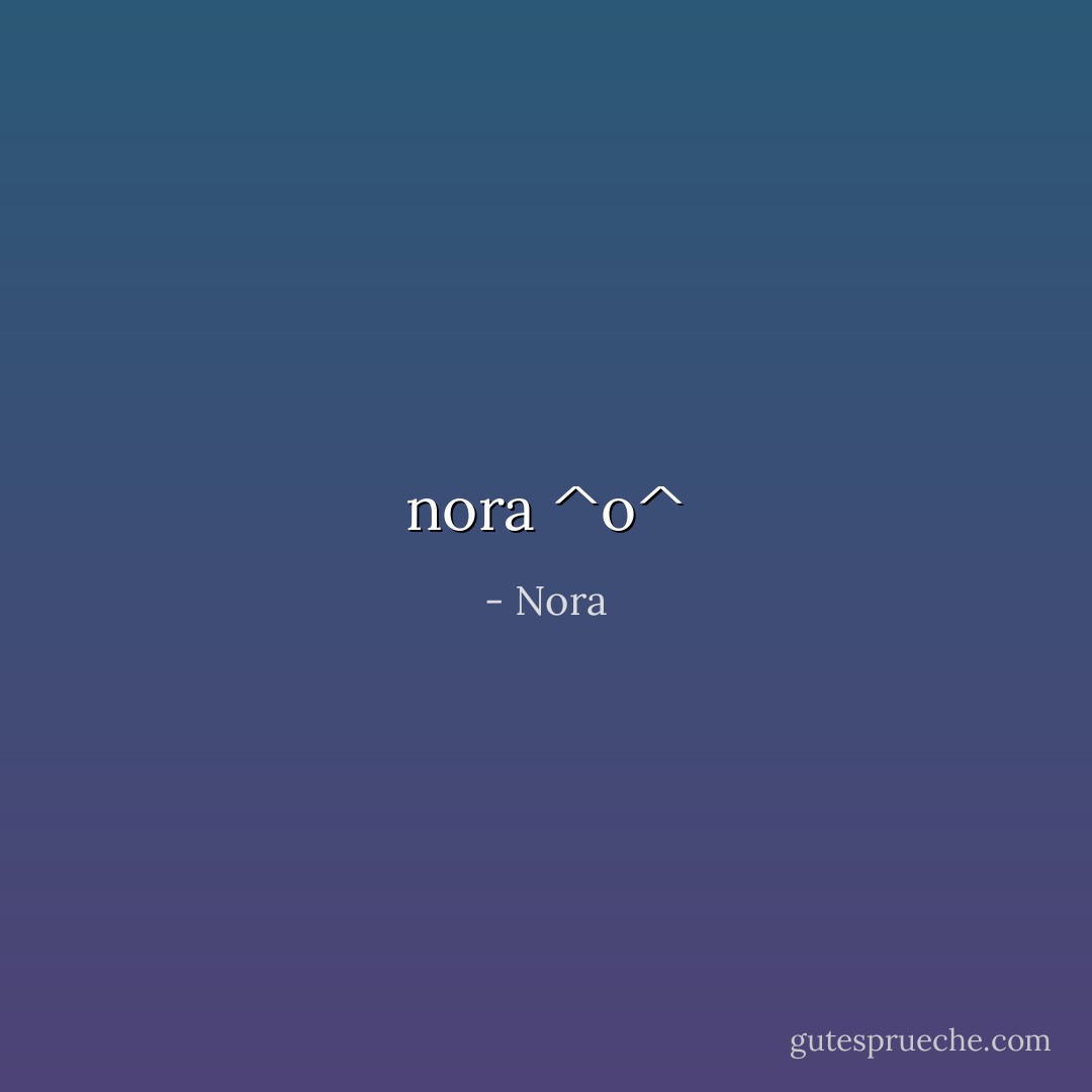 nora ^o^ - Nora