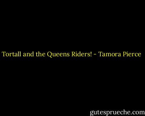 Tortall and the Queens Riders! - Tamora Pierce