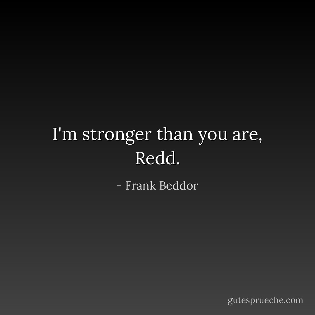 I'm stronger than you are, Redd. - Frank Beddor