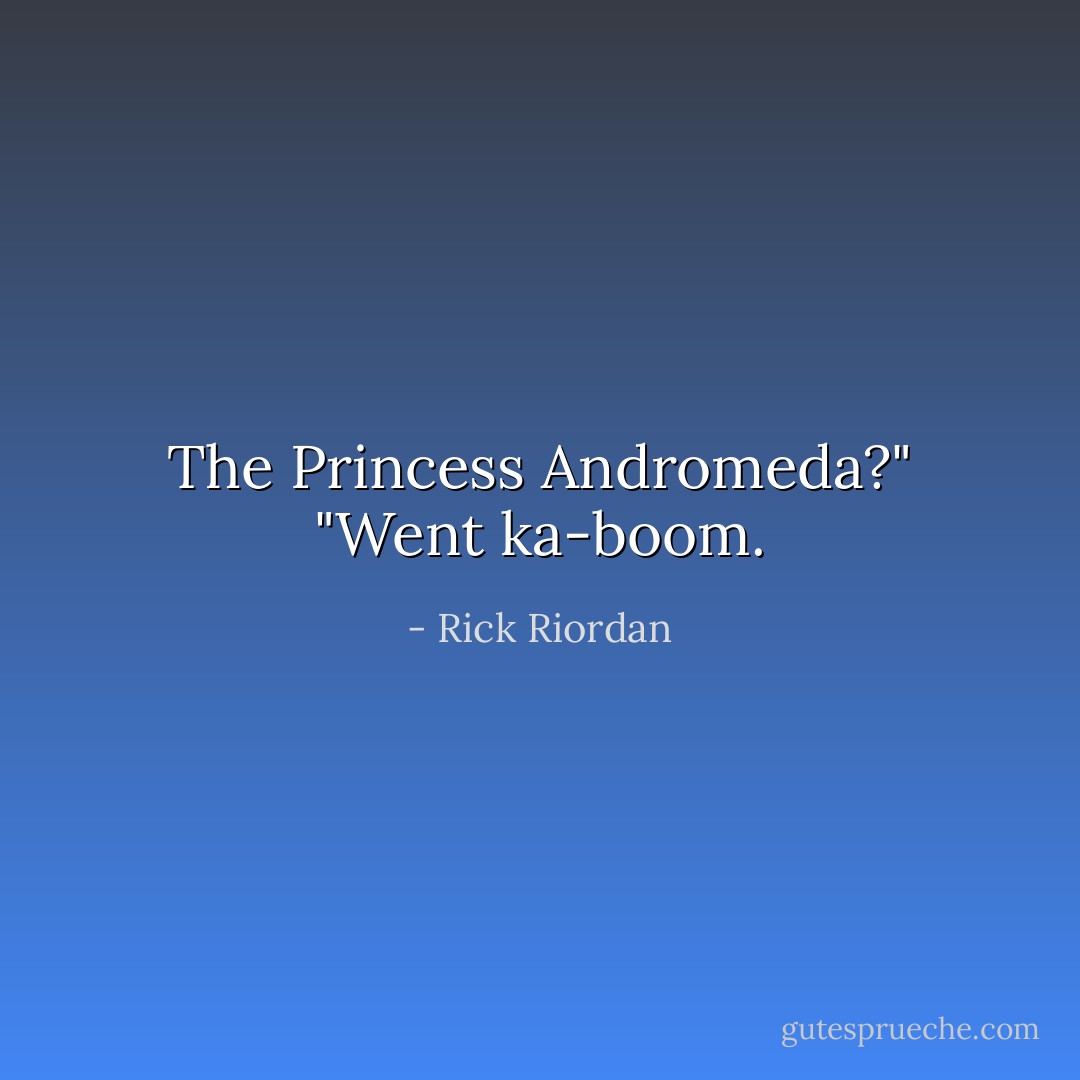 The Princess Andromeda?"<br />"Went ka-boom. - Rick Riordan