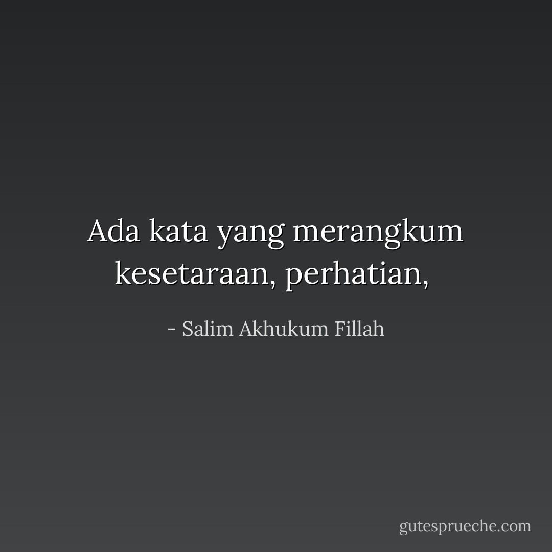Ada kata yang merangkum kesetaraan, perhatian,  - Salim Akhukum Fillah