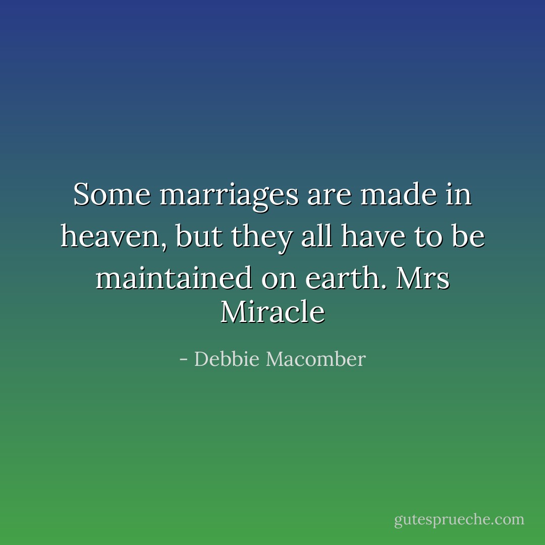 Some marriages are made in heaven, but they all have to be maintained on earth. Mrs Miracle - Debbie Macomber