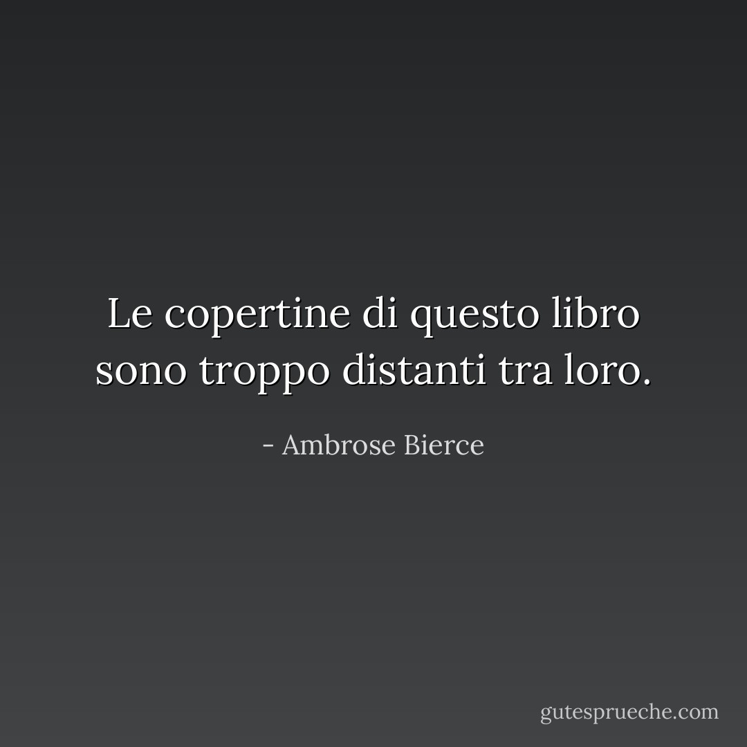 Le copertine di questo libro sono troppo distanti tra loro. - Ambrose Bierce