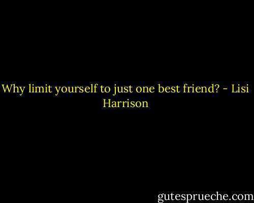 Why limit yourself to just one best friend? - Lisi Harrison