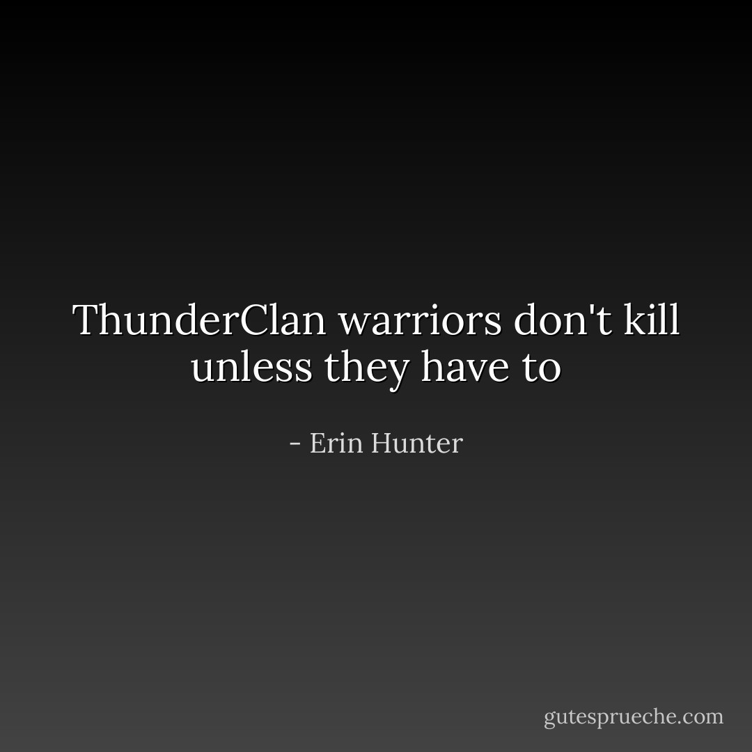 ThunderClan warriors don't kill unless they have to - Erin Hunter