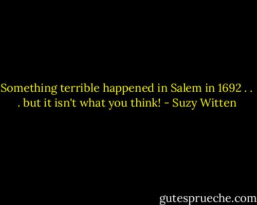 Something terrible happened in Salem in 1692 . . . but it isn't what you think! - Suzy Witten