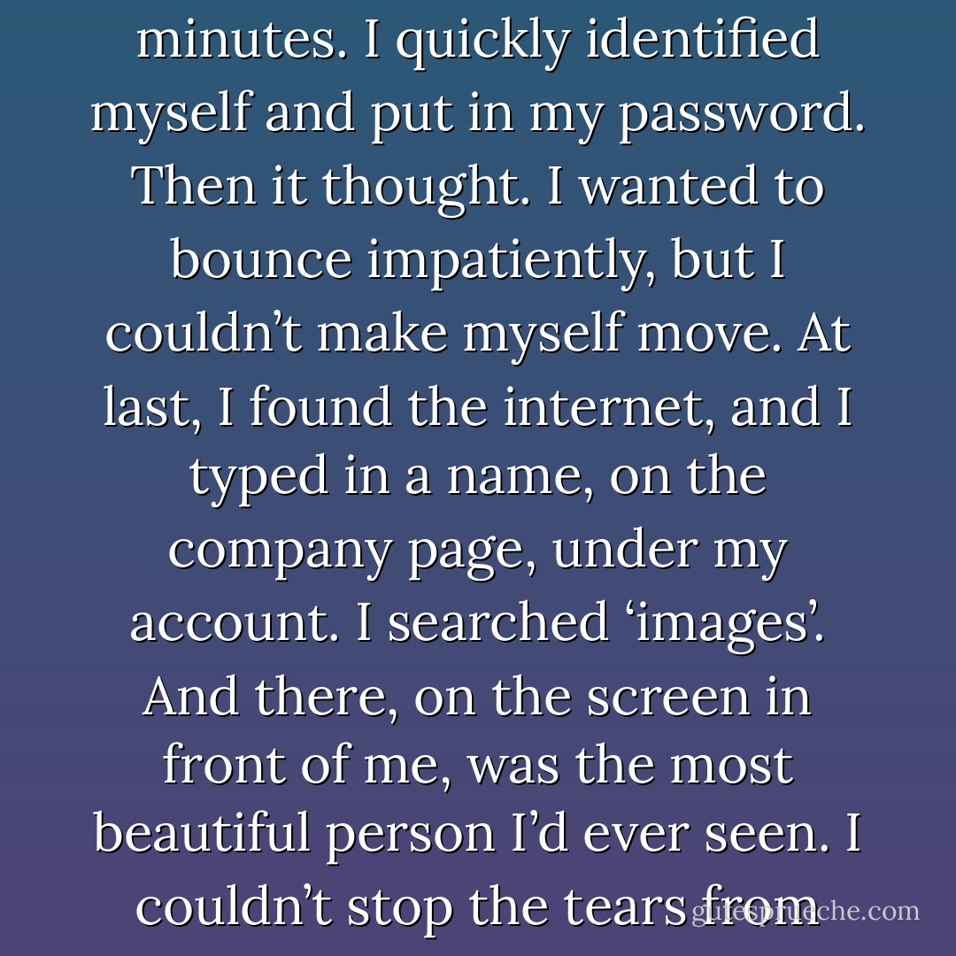 I did not ask for consciousness, yet it came to me.<br />And I had to know.<br />Once again, I crawled away from my bed and pushed the computer cord back into the socket.<br />It took three minutes.<br />I quickly identified myself and put in my password.<br />Then it thought.<br />I wanted to bounce impatiently, but I couldn’t make myself move.<br />At last, I found the internet, and I typed in a name, on the company page, under my account.<br />I searched ‘images’.<br />And there, on the screen in front of me, was the most beautiful person I’d ever seen.<br />I couldn’t stop the tears from welling up and spilling over as I stared back at the smiling face.<br />It couldn’t be him.<br />It was.<br />Derek Erickson.<br />And I was going to kill him. - Alysha Speer