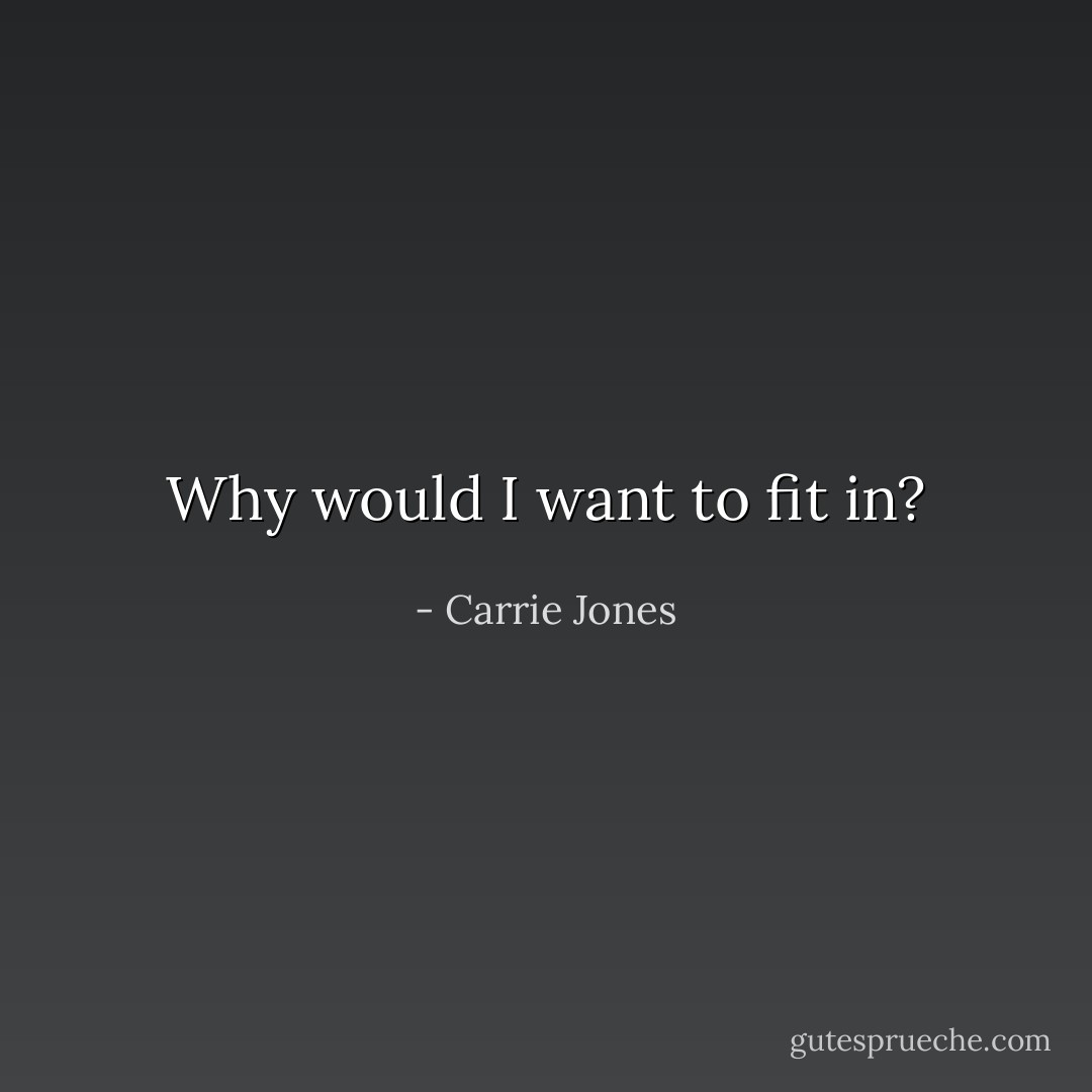 Why would I want to fit in? - Carrie Jones