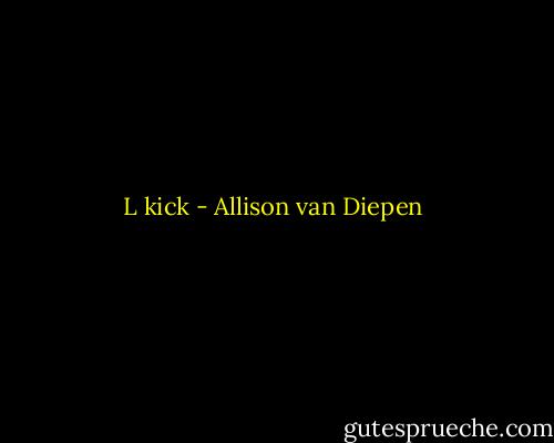 L kick - Allison van Diepen