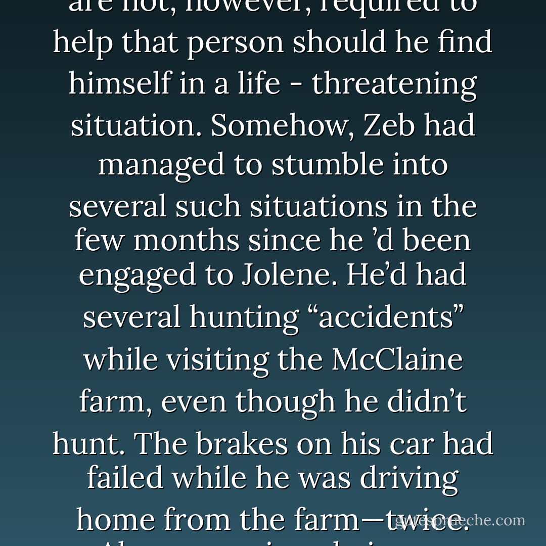 In a werewolf pack, you cannot interfere with the mate choice of a clan fellow. You cannot intentionally harm that werewolf’s chosen mate. You are not, however, required to help that person should he find himself in a life - threatening situation.<br />Somehow, Zeb had managed to stumble into several such situations in the few months since he ’d been engaged to Jolene. He’d had several hunting “accidents” while visiting the McClaine farm, even though he didn’t hunt. The brakes on his car had failed while he was driving home from the farm—twice. Also, a running chainsaw mysteriously fell on him from a hayloft.<br />He would never get that pinkie toe back. - Molly Harper