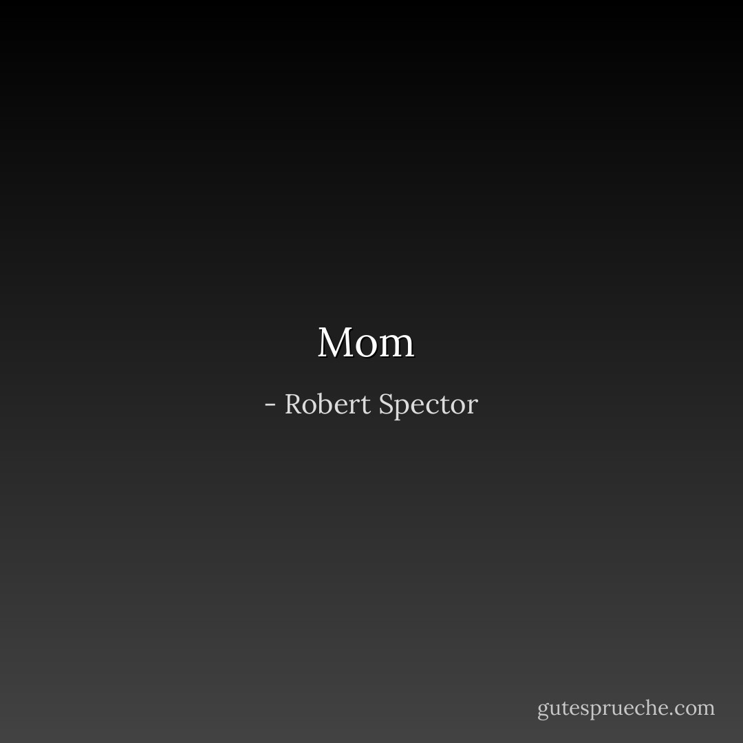 Mom  - Robert Spector
