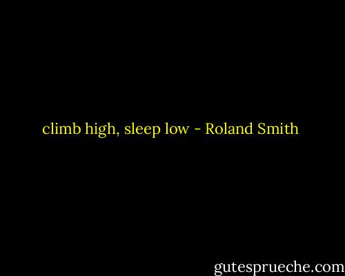 climb high, sleep low - Roland Smith