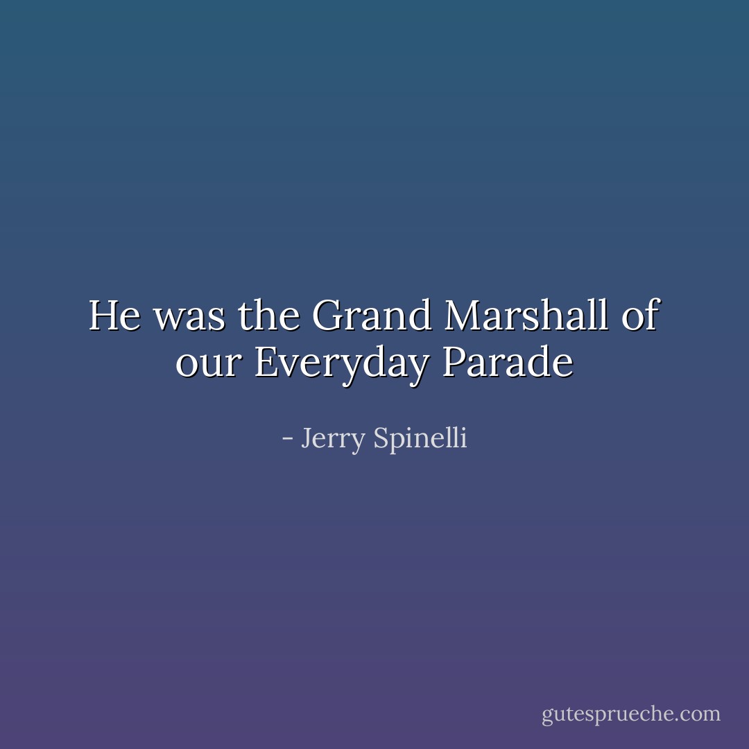 He was the Grand Marshall of our Everyday Parade - Jerry Spinelli