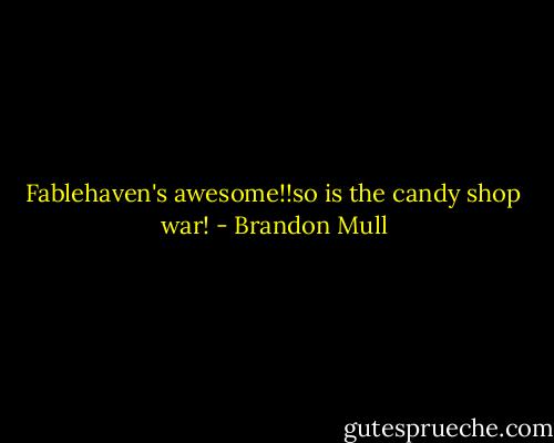 Fablehaven's awesome!!so is the candy shop war! - Brandon Mull