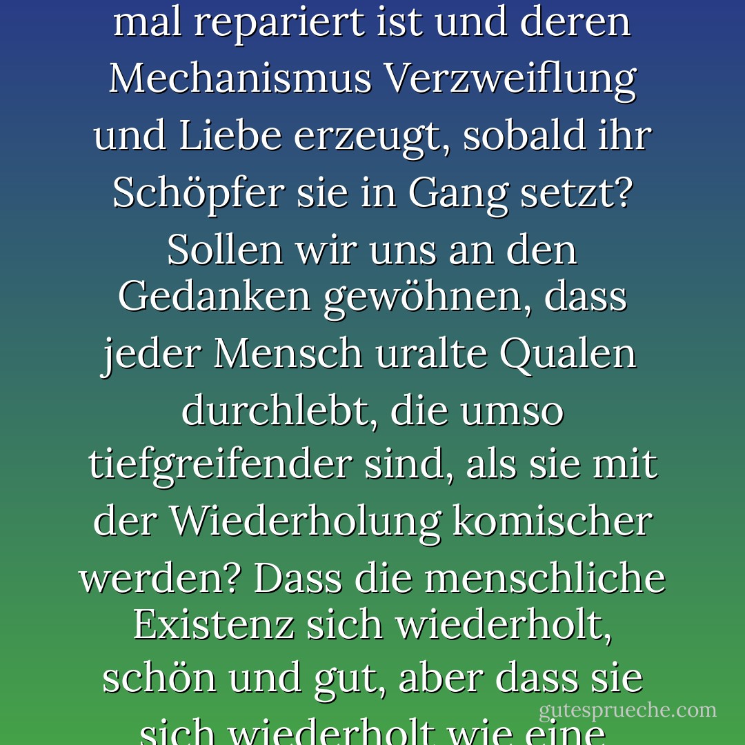 Oberflächlich betrachtet war ich ruhig: Insgeheim, ohne es wirklich zuzugeben, wartete ich auf etwas. Ihre Rückkehr? Wie hätte ich darauf warten können? Wir alle wissen, dass wir materielle Geschöpfe sind, die den Gesetzen der Physiologie und der Physik unterworfen sind, und nicht einmal die Kraft all unserer Gefühle zusammen kann diese Gesetze aushebeln. Das Einzige, was wir tun können, ist, sie zu verabscheuen. Der uralte Glaube der Liebenden und der Dichter an die Macht der Liebe, die stärker ist als der Tod, das finis vitae sed non amoris, ist eine Lüge, nutzlos und nicht einmal lustig. Muss man sich also damit abfinden, eine Uhr zu sein, die den Lauf der Zeit misst, die mal defekt, mal repariert ist und deren Mechanismus Verzweiflung und Liebe erzeugt, sobald ihr Schöpfer sie in Gang setzt? Sollen wir uns an den Gedanken gewöhnen, dass jeder Mensch uralte Qualen durchlebt, die umso tiefgreifender sind, als sie mit der Wiederholung komischer werden? Dass die menschliche Existenz sich wiederholt, schön und gut, aber dass sie sich wiederholt wie eine abgedroschene Melodie oder eine Platte, die ein Betrunkener immer wieder abspielt, während er Münzen in die Jukebox wirft ... <br /><br />Muss ich denn hier weiterleben, zwischen den Gegenständen, die wir beide berührt haben, in der Luft, die sie geatmet hat? Im Namen von was? In der Hoffnung auf ihre Rückkehr? Ich hoffte auf nichts. Und doch lebte ich in Erwartung. Da sie gegangen war, war das alles, was blieb. Ich wusste nicht, welche Errungenschaften, welcher Spott, ja welche Qualen mich noch erwarteten. Ich wusste nichts, und ich hielt an dem Glauben fest, dass die Zeit der grausamen Wunder noch nicht vorbei war. - Stanisław Lem<