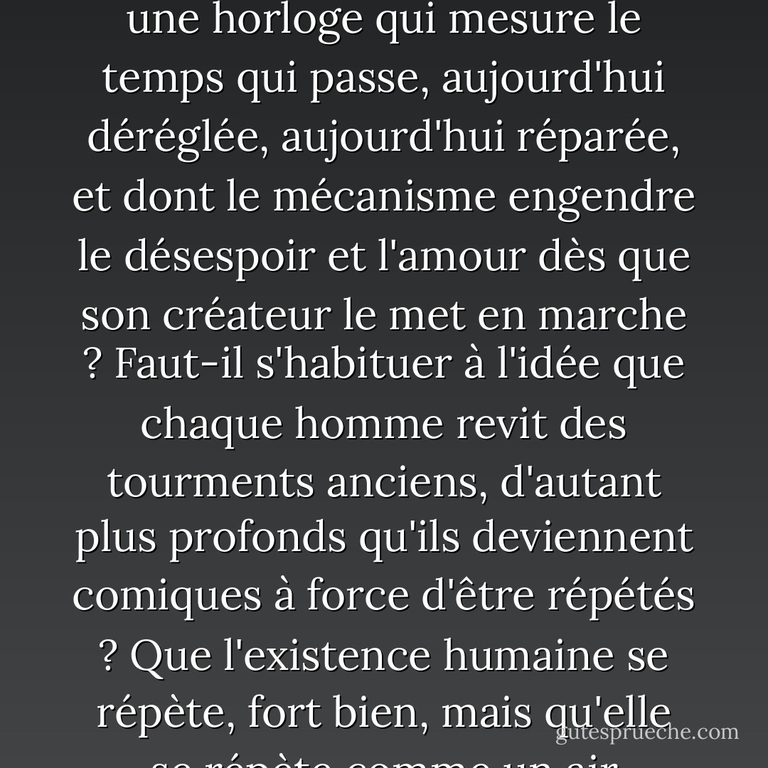 En apparence, j'étais calme : en secret, sans vraiment me l'avouer, j'attendais quelque chose. Son retour ? Comment aurais-je pu attendre cela ? Nous savons tous que nous sommes des créatures matérielles, soumises aux lois de la physiologie et de la physique, et que même la puissance de tous nos sentiments réunis ne peut vaincre ces lois. Tout ce que nous pouvons faire, c'est les détester. La foi séculaire des amoureux et des poètes dans le pouvoir de l'amour, plus fort que la mort, que finis vitae sed non amoris, est un mensonge, inutile et même pas drôle. Faut-il donc se résigner à être une horloge qui mesure le temps qui passe, aujourd'hui déréglée, aujourd'hui réparée, et dont le mécanisme engendre le désespoir et l'amour dès que son créateur le met en marche ? Faut-il s'habituer à l'idée que chaque homme revit des tourments anciens, d'autant plus profonds qu'ils deviennent comiques à force d'être répétés ? Que l'existence humaine se répète, fort bien, mais qu'elle se répète comme un air rebattu, ou comme un disque que l'ivrogne passe en alimentant le juke-box...<br /><br />Dois-je donc continuer à vivre ici, parmi les objets que nous avons touchés tous les deux, dans l'air qu'elle a respiré ? Au nom de quoi ? Dans l'espoir de son retour ? Je n'espérais rien. Et pourtant, je vivais dans l'attente. Puisqu'elle était partie, il ne restait plus que cela. Je ne savais pas quels exploits, quelles moqueries, quelles tortures même m'attendaient encore. Je ne savais rien, et je persistais dans la foi que le temps des miracles cruels n'était pas révolu. - Stanisław Lem