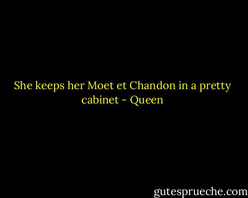 She keeps her Moet et Chandon in a pretty cabinet - Queen