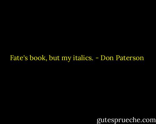 Fate's book, but my italics. - Don Paterson